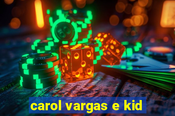 carol vargas e kid